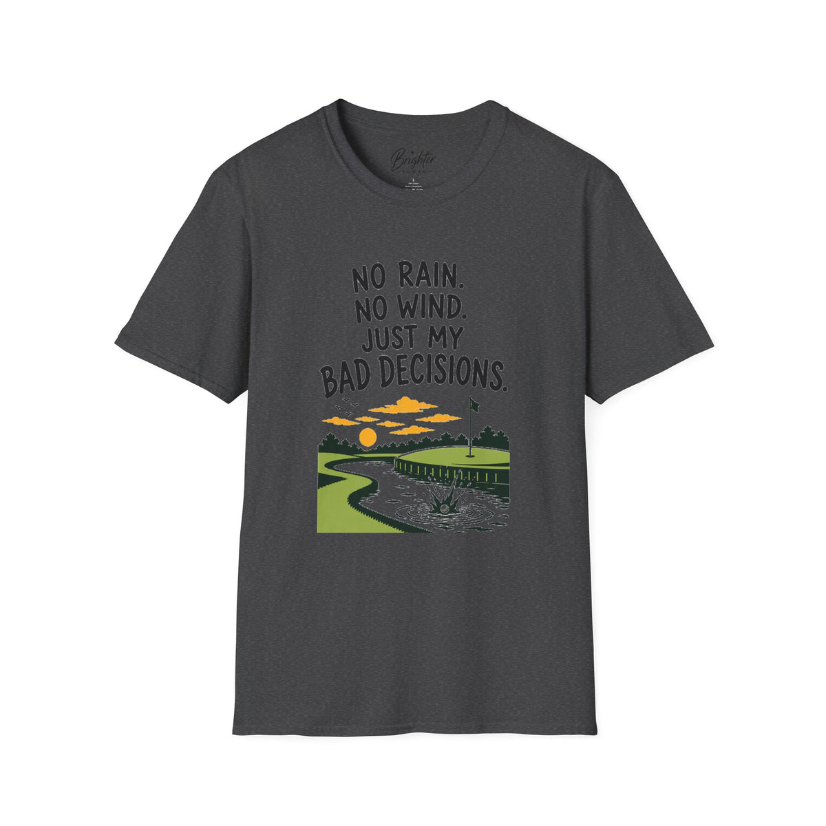No Rain, No Wind, Bad Decisions Golf T-Shirt