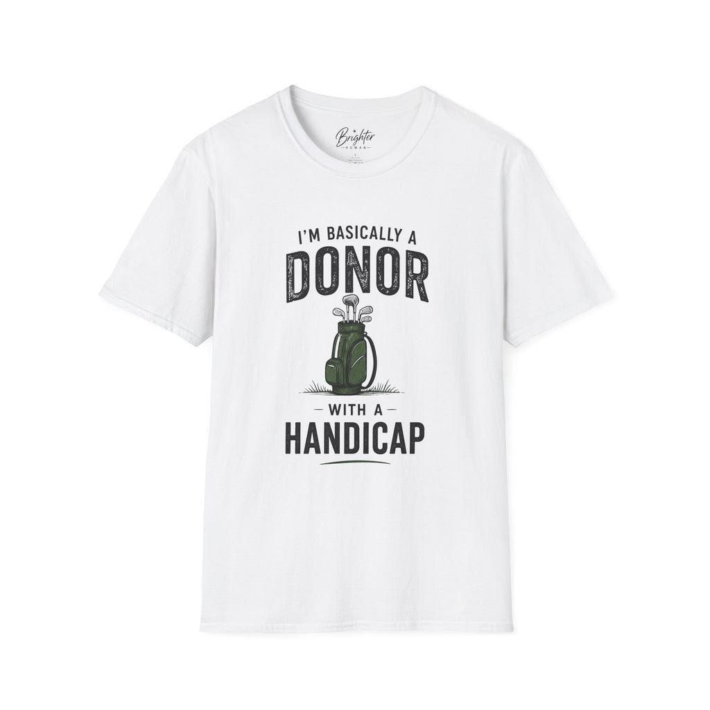 I'm Basically A Donor With A Handicap Golf T-Shirt
