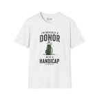I'm Basically A Donor With A Handicap Golf T-Shirt