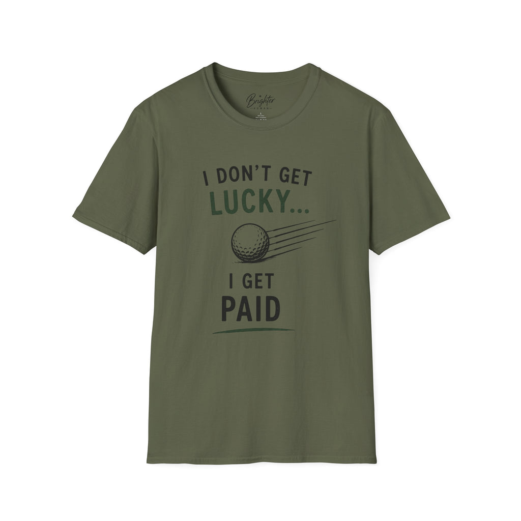 I Don't Get Lucky Golf T-Shirt