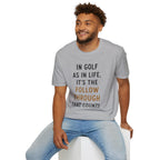 In Golf As In Life, It's The Follow Through That Counts Golf T-Shirt