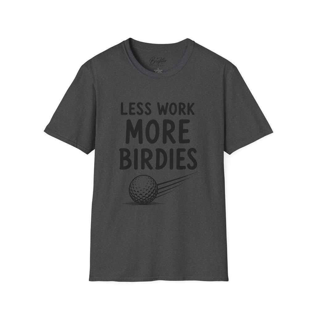Less Work, More Birdies Golf T-Shirt