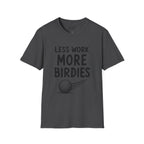 Less Work, More Birdies Golf T-Shirt