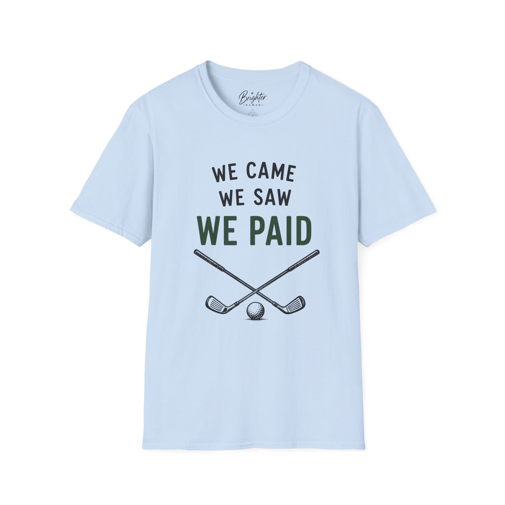 We Came, We Saw, We Paid Golf T-Shirt