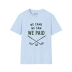 We Came, We Saw, We Paid Golf T-Shirt