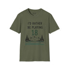 I'd Rather Be Playing 18 Golf T-Shirt