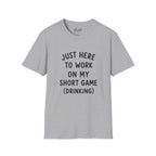 Just Here To Work On My Short Game Golf T-Shirt