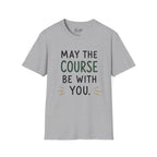 May The Course Be With You Golf T-Shirt
