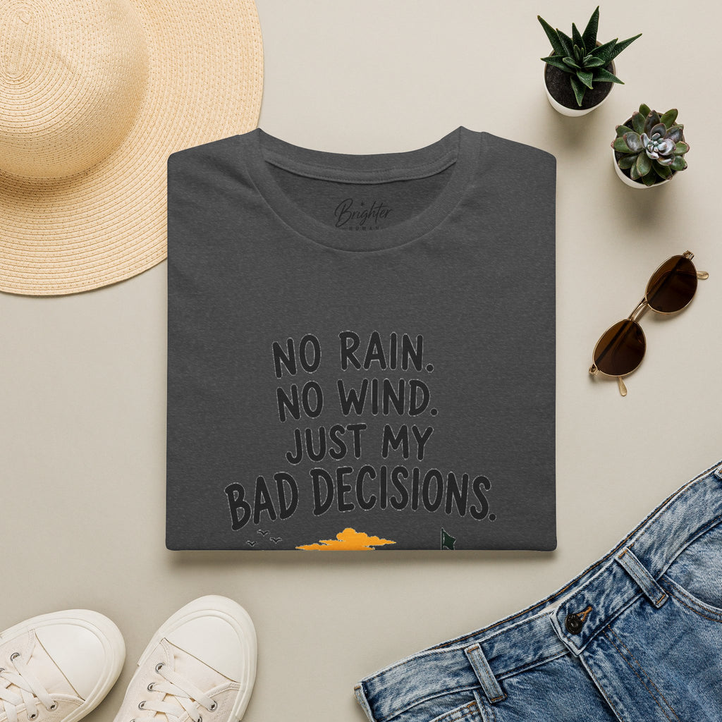 No Rain, No Wind, Bad Decisions Golf T-Shirt