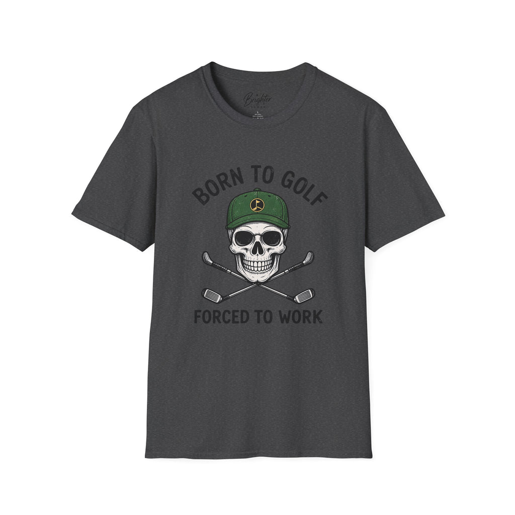 Born To Golf, Forced To Work - Golf T-Shirt