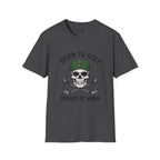 Born To Golf, Forced To Work - Golf T-Shirt