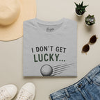 I Don't Get Lucky Golf T-Shirt