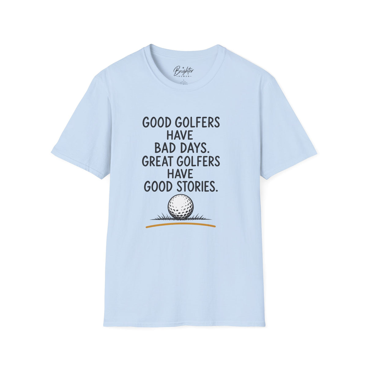 Good Golfers Have Bad Days Golf T-Shirt