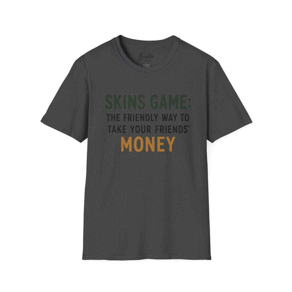 Skins Game: The Friendly Way To Take Your Friends Money Golf T-Shirt