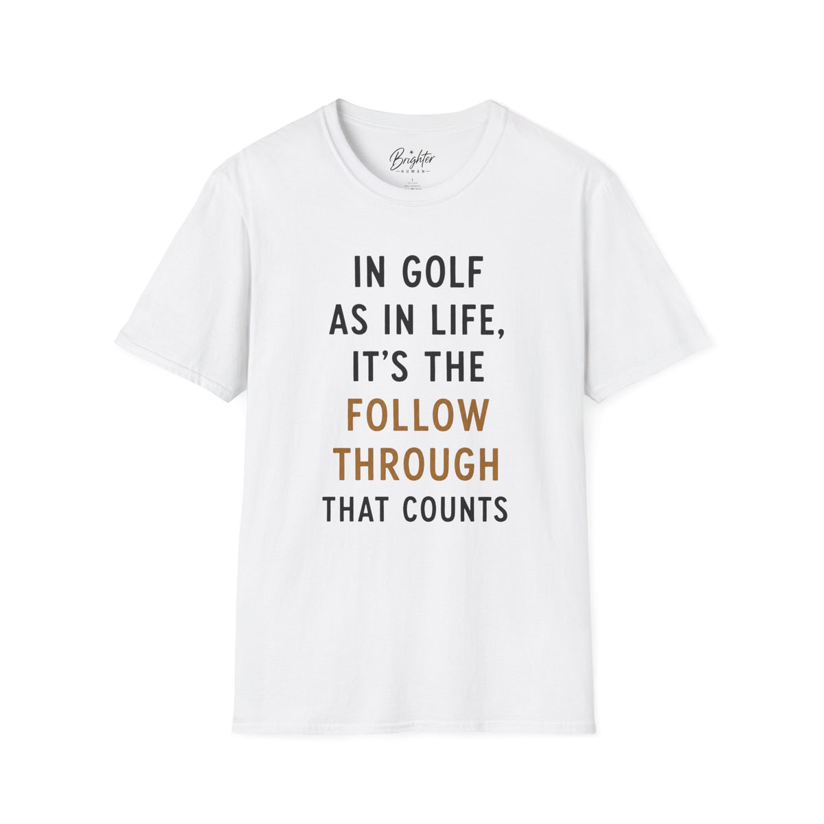 In Golf As In Life, It's The Follow Through That Counts Golf T-Shirt