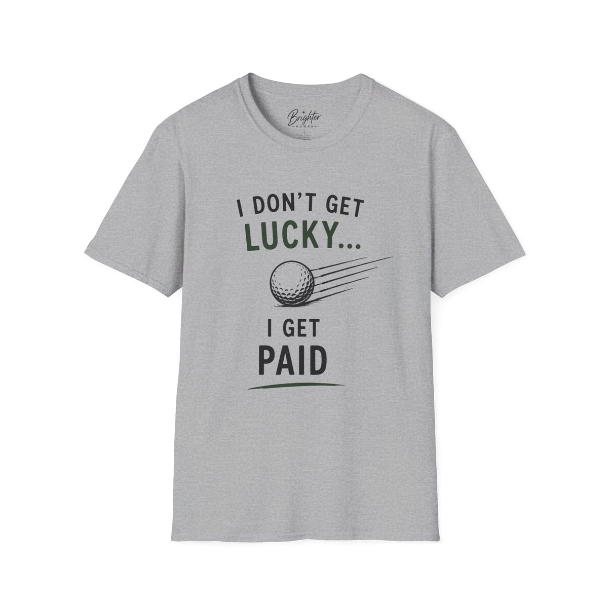 I Don't Get Lucky Golf T-Shirt