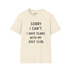 Sorry  I Can't Golf T-Shirt