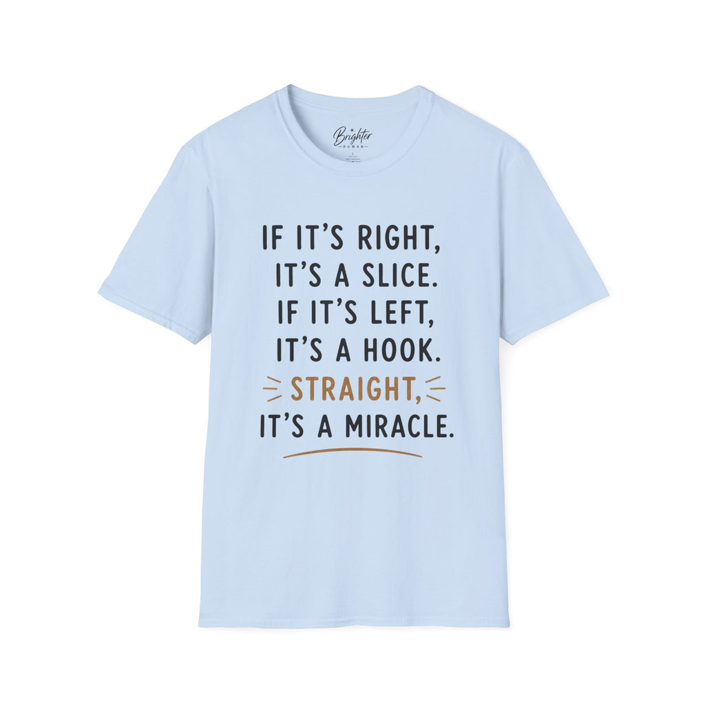 If It's Right, It's A Slice Golf T-Shirt