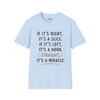 If It's Right, It's A Slice Golf T-Shirt
