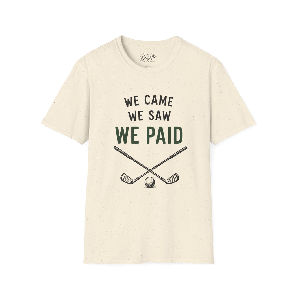 We Came, We Saw, We Paid Golf T-Shirt
