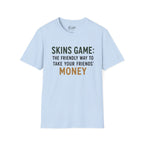 Skins Game: The Friendly Way To Take Your Friends Money Golf T-Shirt
