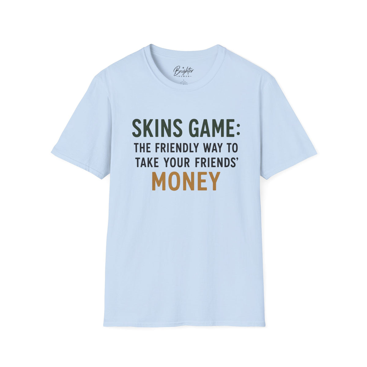 Skins Game: The Friendly Way To Take Your Friends Money Golf T-Shirt