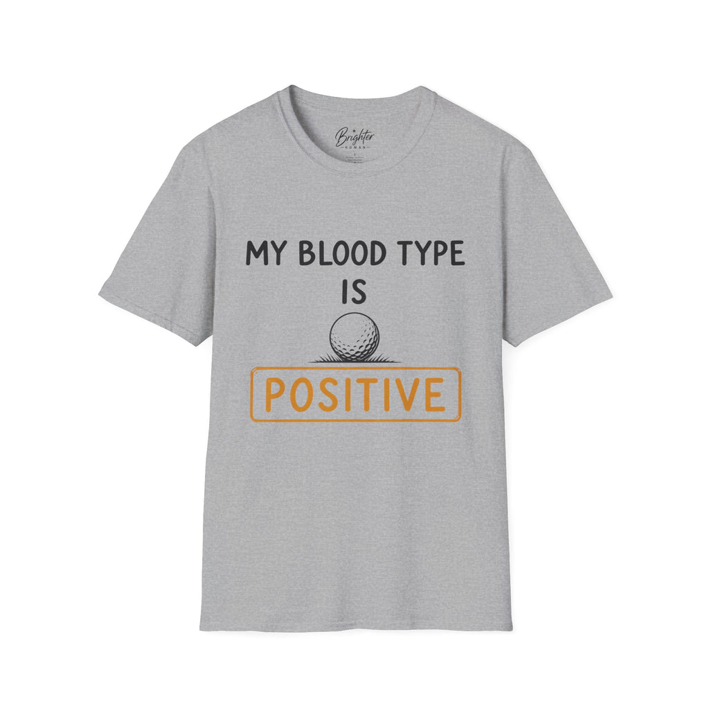 My Blood Type Is O Positive Golf T-Shirt
