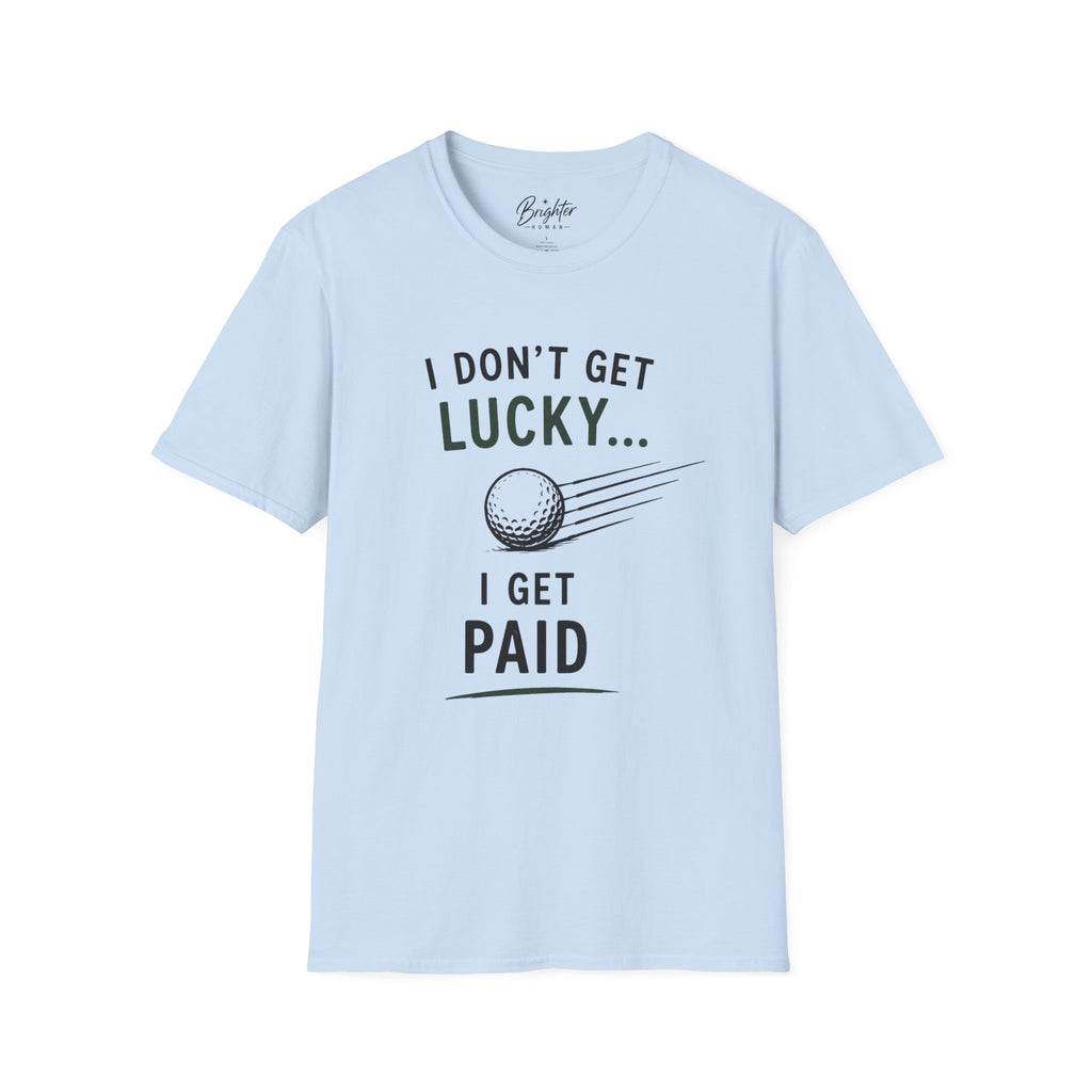 I Don't Get Lucky Golf T-Shirt