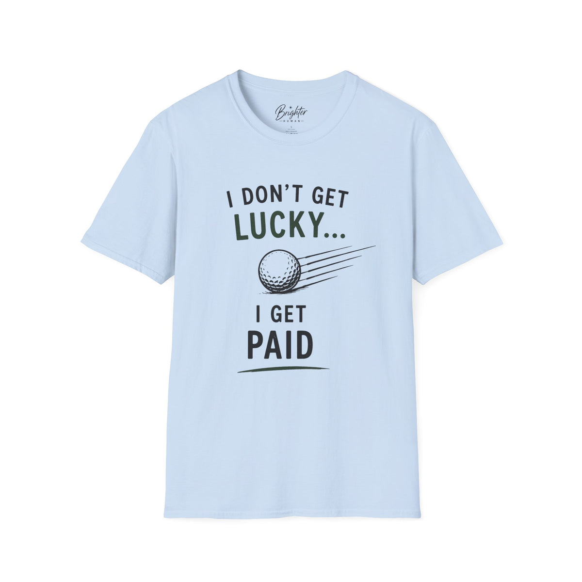 I Don't Get Lucky Golf T-Shirt