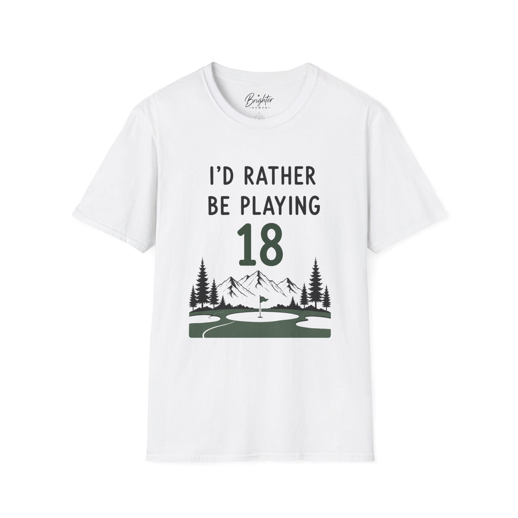 I'd Rather Be Playing 18 Golf T-Shirt