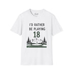 I'd Rather Be Playing 18 Golf T-Shirt