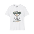 I don't Lose Bets, I Fund Friendships Golf T-Shirt
