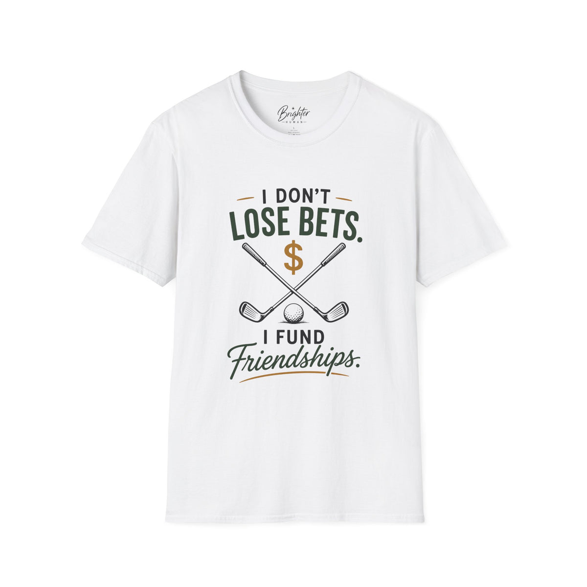 I don't Lose Bets, I Fund Friendships Golf T-Shirt