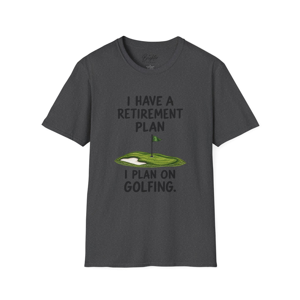 I Have A Retirement Plan Golf T-Shirt