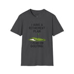 I Have A Retirement Plan Golf T-Shirt
