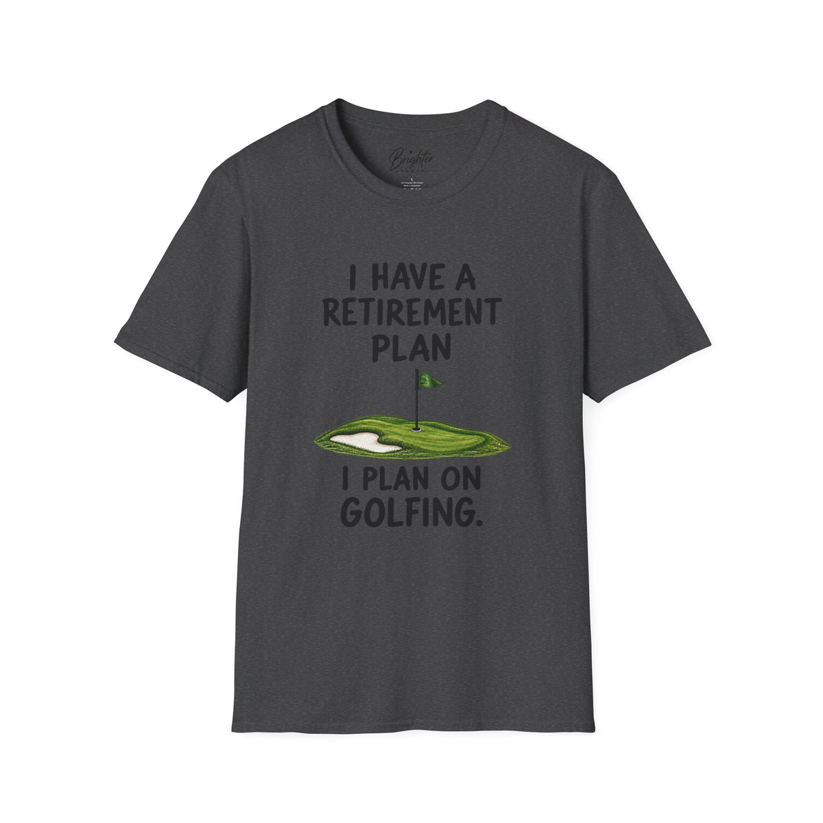 I Have A Retirement Plan Golf T-Shirt