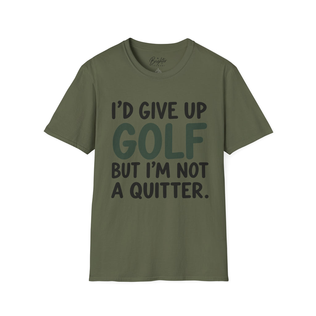 I'd Give Up Golf, But I'm Not A Quitter Golf T-Shirt