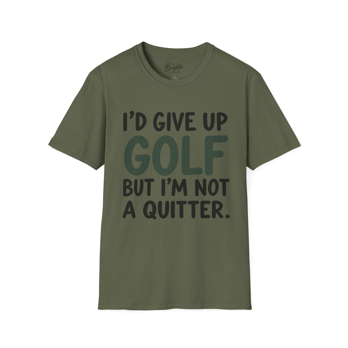 I'd Give Up Golf, But I'm Not A Quitter Golf T-Shirt