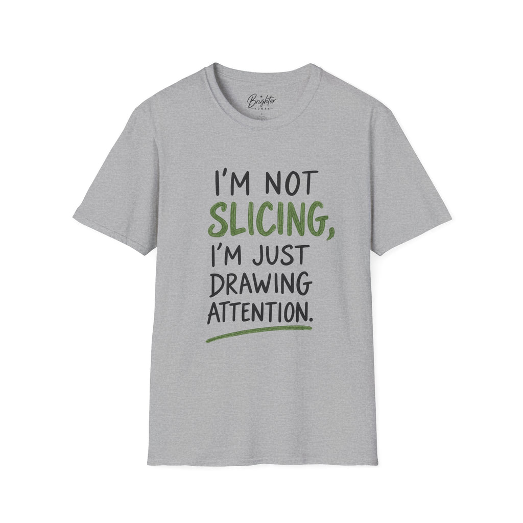 I'm Not Slicing Golf T-Shirt