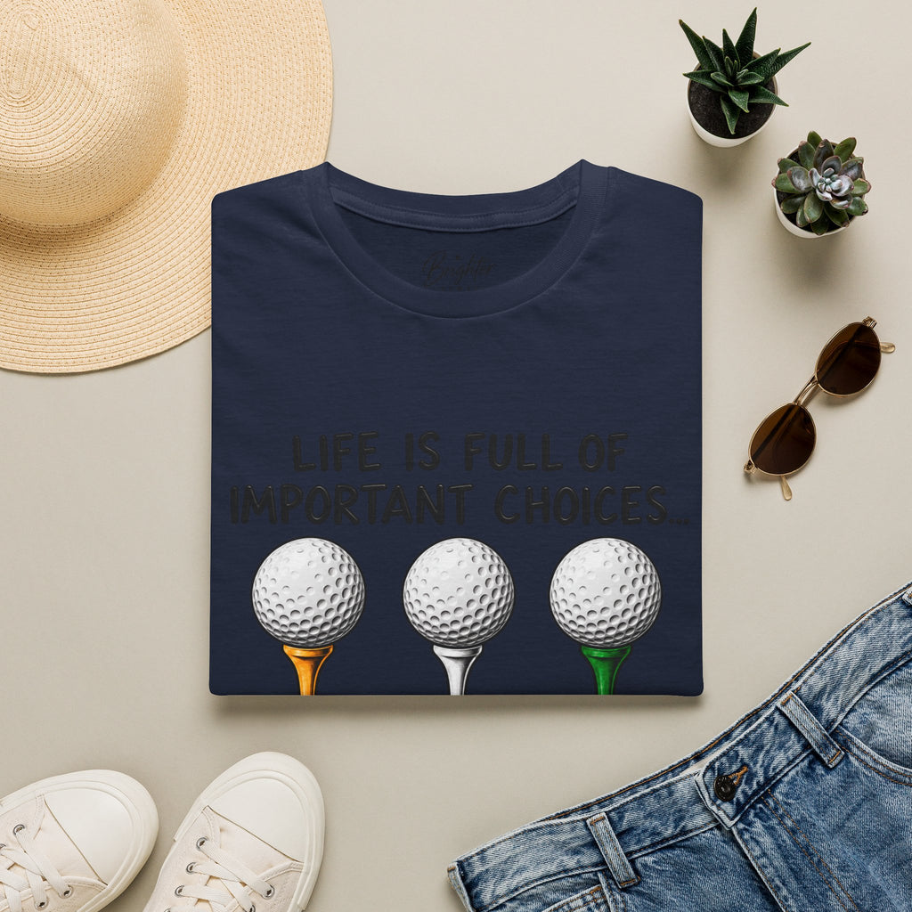 Life Is Full Of Important Choices Golf T-Shirt