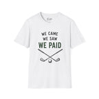 We Came, We Saw, We Paid Golf T-Shirt