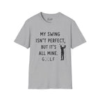 My Swing Isn't Perfect Golf T-Shirt