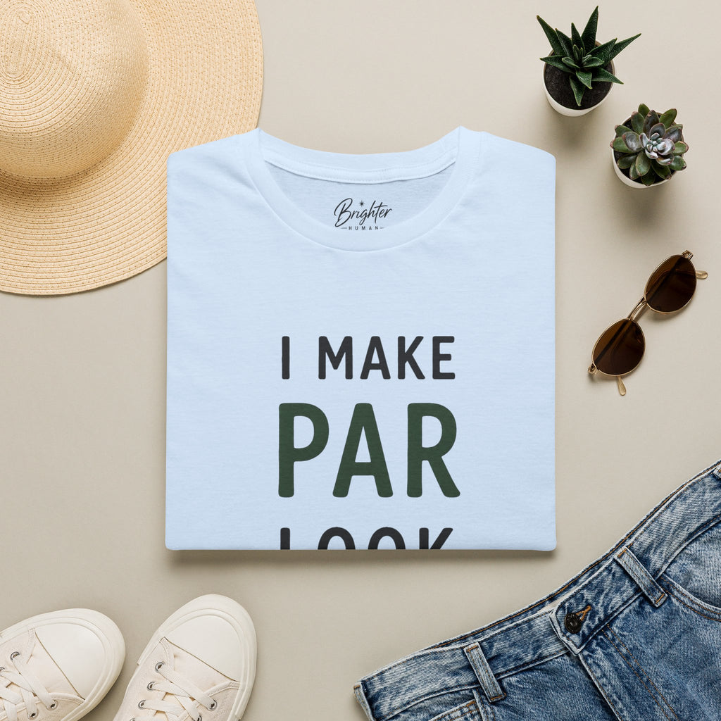 I Make Par Look Easy Golf T-Shirt