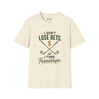 I don't Lose Bets, I Fund Friendships Golf T-Shirt