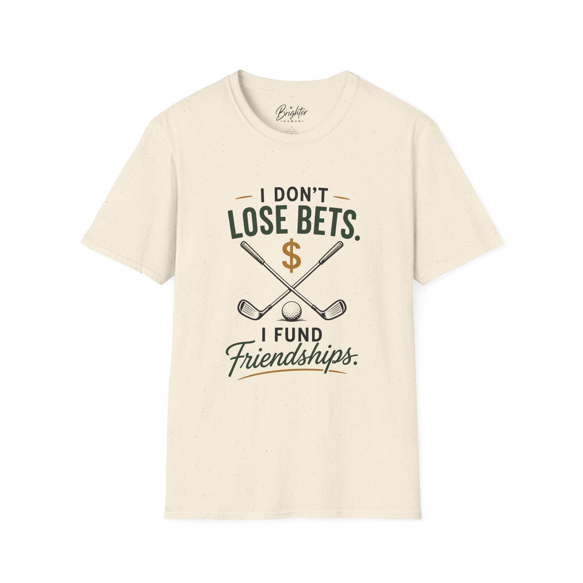 I don't Lose Bets, I Fund Friendships Golf T-Shirt