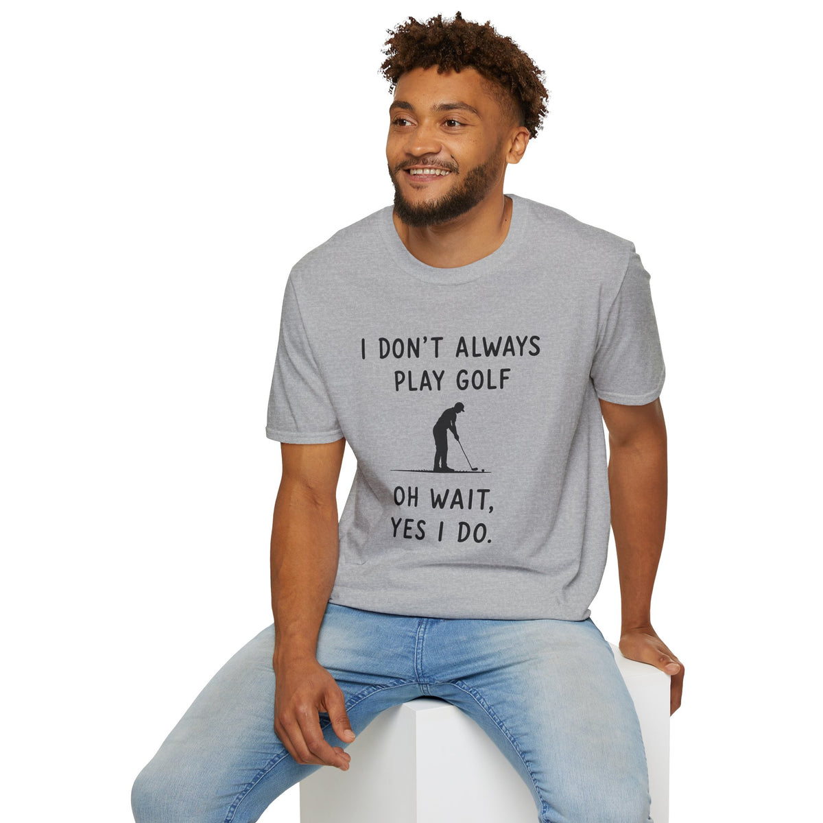 I Don't Always Play Golf - Golf T-Shirt