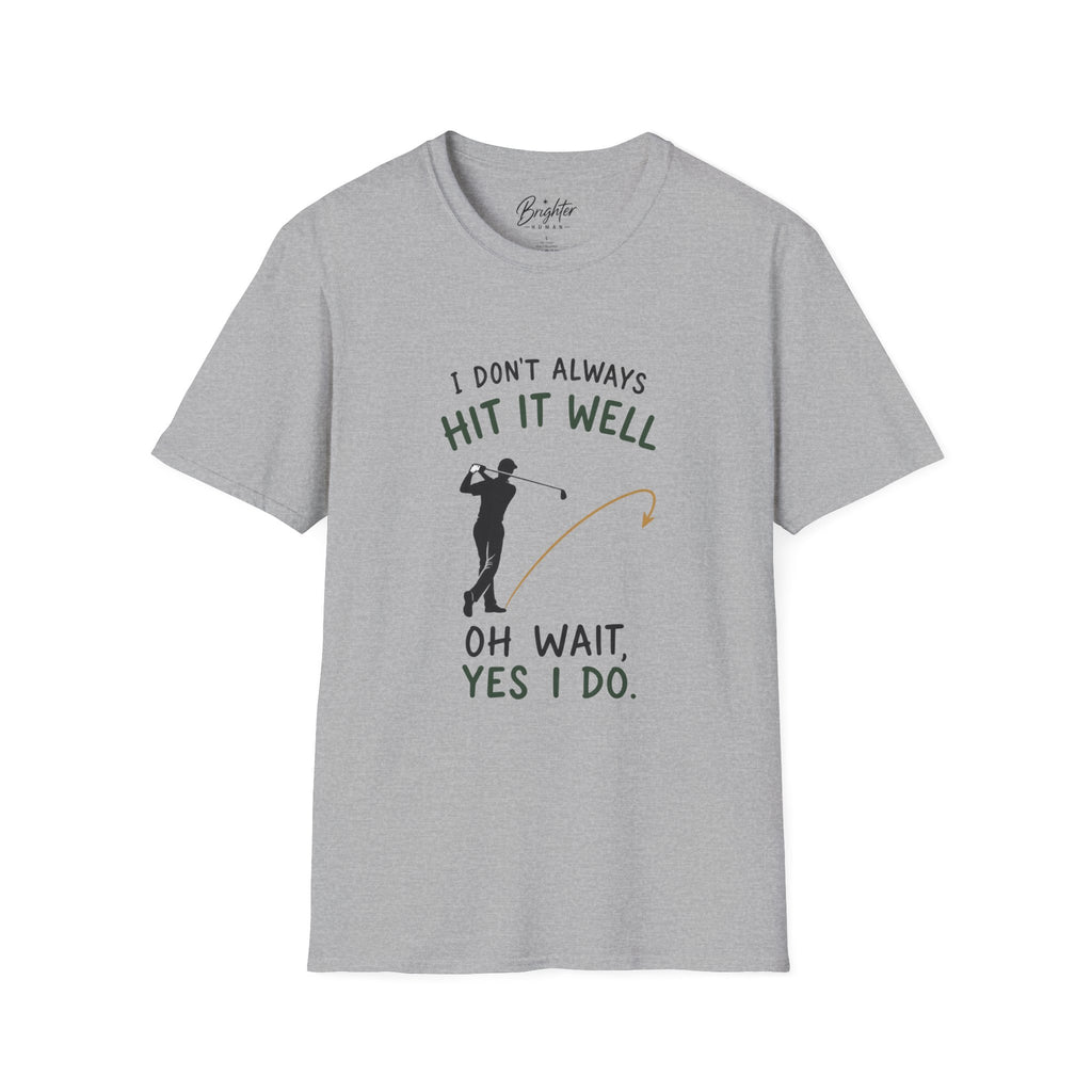 I Didn't Always Hit It Well Golf T-Shirt