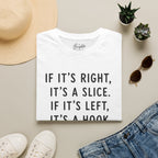 If It's Right, It's A Slice Golf T-Shirt