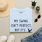 My Swing Isn't Perfect Golf T-Shirt