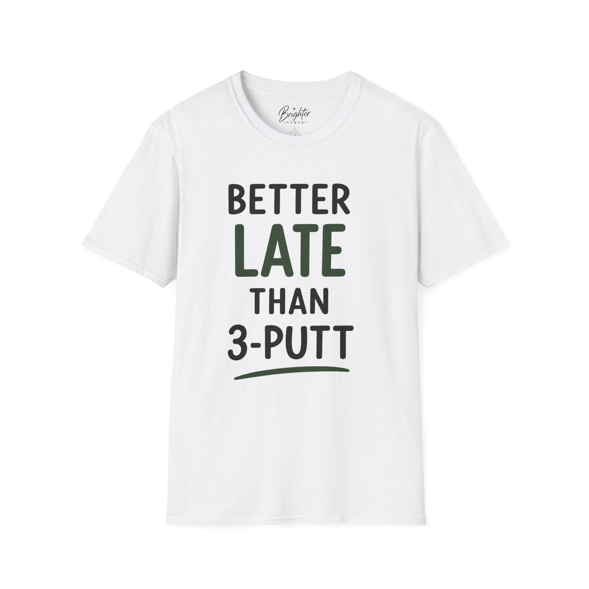 Better Late Than 3 Putt Golf T-Shirt